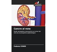 Cancro al rene: Studio retrospettivo monocentrico sui tumori del rene da una prospettiva epidemiologica