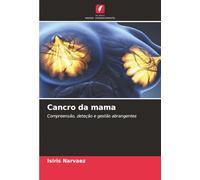 Cancro da mama: Compreensão, deteção e gestão abrangentes