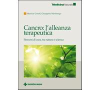Cancro: l'alleanza terapeutica. Percorsi di cura, tra natura e scienza - G...
