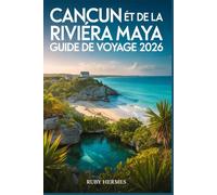 Cancun et de la Riviera Maya Guide de voyage 2026: Plages, cénotes, ruines mayas, complexes hôteliers, cuisine locale, excursions à la journée et itinéraires astucieux