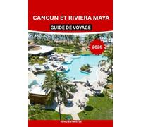 CANCUN ET RIVIERA MAYA GUIDE DE VOYAGE 2026: Secrets locaux, ruines mayas, cénotes, plages, gastronomie et trésors cachés : itinéraires authentiques, ... sans stress pour les voyageurs novices et l