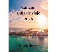 Cancún Guía De Viaje 2026