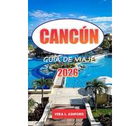 Cancún Guía De Viaje 2026: Explora el paraíso costero de México, consejos prácticos, playas de primer nivel, cultura vibrante y joyas ocultas en el corazón de la Riviera Maya