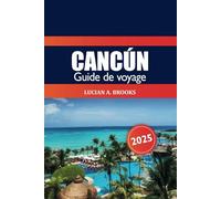 Cancún Guide de voyage 2025: Explorer les attractions du Mexique, les principales destinations, les plages, la culture, les conseils d'initiés et l'aventure en Amérique du Nord