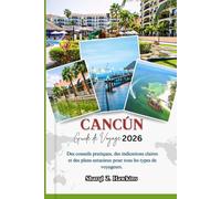 CANCÚN GUIDE DE VOYAGE 2026: Des conseils pratiques, des indications claires et des plans astucieux pour tous les types de voyageurs.