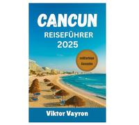 Cancun Reiseführer 2025: Expertentipps zur Erkundung unberührter Strände, zeitloser Maya-Ruinen, Luxusresorts und eines unvergesslichen Nachtlebens in der Perle der Karibik