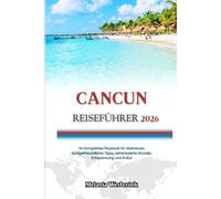 CANCUN REISEFÜHRER 2026: Ihr komplettes Playbook für Abenteuer, budgetfreundliche Tipps, sehenswerte Wunder, Entspannung und Kultur