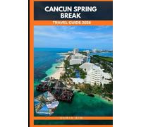 CANCÚN SPRING BREAK GUIDE 2026