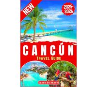 Cancún Travel Guide 2025-2026: The Ultimate Insider’s Guide to Cancún’s Best Beaches, Hidden Gems, Local Secrets, and Unforgettable Adventures