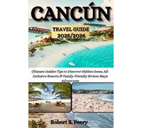 CANCÚN TRAVEL GUIDE 2025/2026: Ultimate Insider Tips to Discover Hidden Gems, All-Inclusive Resorts & Family-Friendly Riviera Maya Adventures