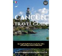 Cancun Travel Guide 2025-2026: Your Complete Handbook to Discovering Paradise, Culture, and Coastal Magic in Mexico’s Caribbean Jewel
