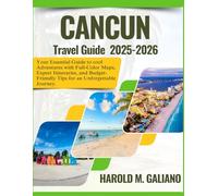 CANCUN TRAVEL GUIDE 2025-2026: Your Essential Guide to cool Adventures with Full-Color Maps, Expert Itineraries, and Budget-Friendly Tips for an Unforgettable Journey