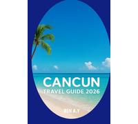 Cancun Travel Guide 2026