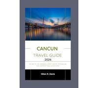 Cancun travel guide 2026: Escape to the Caribbean: Expert Advice, Top Beaches, and Unforgettable Adventures