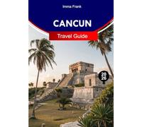 Cancun Travel Guide 2026: Explore Cancun Mexico with Pristine Beaches Mayan Ruins Vibrant Nightlife and Unforgettable Caribbean Adventures
