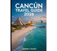 Cancún Travel Guide 2026: Your Ultimate Guide to Cancún's Pristine Beaches, Mayan Ruins, Vibrant Nightlife, and Hidden Gems