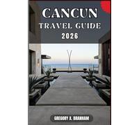 CANCUN TRAVEL GUIDE: A Practical Guide to Discovering Culture, Nature, Hidden Gems, and Must-See Highlights.