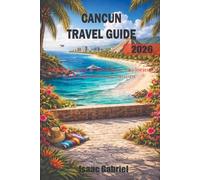 CANCUN TRAVEL GUIDE: A travel guide to planning, exploring and experiencing cancun