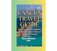 Cancún Travel Guide: Discover Beaches, Nightlife, and Hidden Gems in Mexico’s Caribbean Paradise