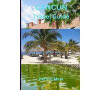 CANCUN TRAVELGUIDE: A Practical Travel Guide to Cancún, Cozumel, Isla Mujeres, and the Riviera Maya