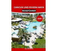 CANCUN UND RIVIERA MAYA REISEFÜHRER 2026: Lokale Geheimnisse, Maya-Ruinen, Cenoten, Strände, Gastronomie und verborgene Schätze: authentische ... Planung für Anfänger und erfahrene Reisende.