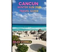 CANCUN WINTER SUN 2026 TRAVEL GUIDE