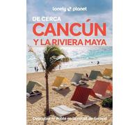 Cancún y la Riviera Maya de cerca 3: Todo lo imprescindible para una escapada: rutas a pie, mapas y los mejores lugares