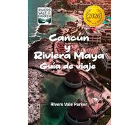 Cancún y Riviera Maya Guía de viaje 2026: Descubra joyas ocultas y escapadas inolvidables a la playa en la costa caribeña de México.