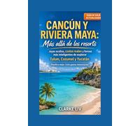 Cancún y Riviera Maya: Más allá de los resorts: Joyas ocultas, costos reales y formas más inteligentes de explorar Tulum, Cozumel y Yucatán