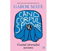 Cand corpul spune nu - Gabor Mate, Editie in limba romana