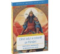 Cand iadul a coborat pe pamant. Imperiul mongol si Hoarda de Aur - Dan-Silviu Boerescu, Marile imperii ale lumii, Editie in limba romana