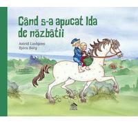 Cand s-a apucat Ida de nazbatii - Astrid Lindgren, Editie in limba romana
