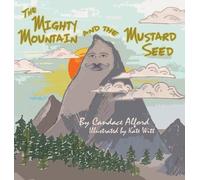 Candace Alford The Mighty Mountain and the Mustard Seed (Copertina rigida)