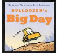 Candace Fleming Bulldozer's Big Day (Copertina rigida) Bulldozer Books