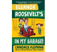 Candace Fleming Mark Fearin Eleanor Roosevelt's in My Garage (Copertina rigida)