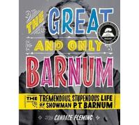 Candace Fleming The Great and Only Barnum: The Tremendous, St (Copertina rigida)