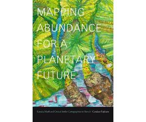 Candace Fujikane Mapping Abundance for a Planetary Future (Tascabile)