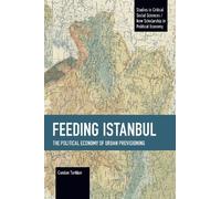 Candan Turkkan Feeding Istanbul (Tascabile) Studies in Critical Social Sciences