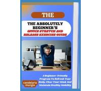 Candelaria Mung The Absolutely Beginner's Office Stretch and Release (Tascabile)