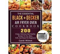 Candi Wilmot The Essential BLACK+DECKER Air Fryer Oven Cookbook (Tascabile)