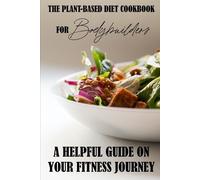 Candice Braget The Plant-Based Diet Cookbook For Bodybuilders (Tascabile)