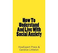 Candice Littleton Howexpert How To Understand And Live With Social A (Tascabile)
