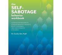 The Self-Sabotage Behavior Workbook: A Step-by-Step Program to Conquer Negative Thoughts, Boost Confidence, and Learn to Believe in Yourself