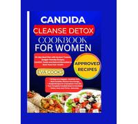 Candida Cleanse Detox Cookbook for Women: 30-Day Meal Plan with Symptom Tracker, Budget-Friendly Recipes, Comfort Foods and Natural Remedies to Beat Yeast Overgrowth & Restore Gut Health