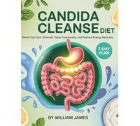 candida cleanse diet: Reset Your Gut, Eliminate Yeast Overgrowth, and Restore Energy Naturally , The Ultimate 7-Day Candida Detox Plan That Works