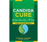 Candida Cure: Healing Naturally in 90 Days. 5 - Georgiou George John