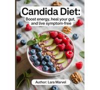 Candida Diet: Boost Energy, Heal Your Gut, and Live Symptom-Free