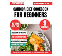 Candida Diet Cookbook For Beginners 2025: A Complete 2500-Day Recipe Bank with 80-Day Step-by-Step Meal Planning for Yeast Control