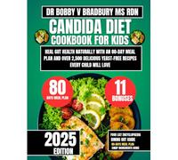 Candida Diet Cookbook For Kids 2025: Heal Gut Health Naturally with an 80-Day Meal Plan and Over 2,500 Delicious Yeast-Free Recipes Every Child Will Love