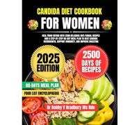 Candida Diet Cookbook For Women 2025: Heal from Within with 2500 Delicious Anti-Fungal Recipes and a Step-by-Step 80-Day Meal Plan to Beat Candida Overgrowth, Support Immunity, and Improve Digestion
